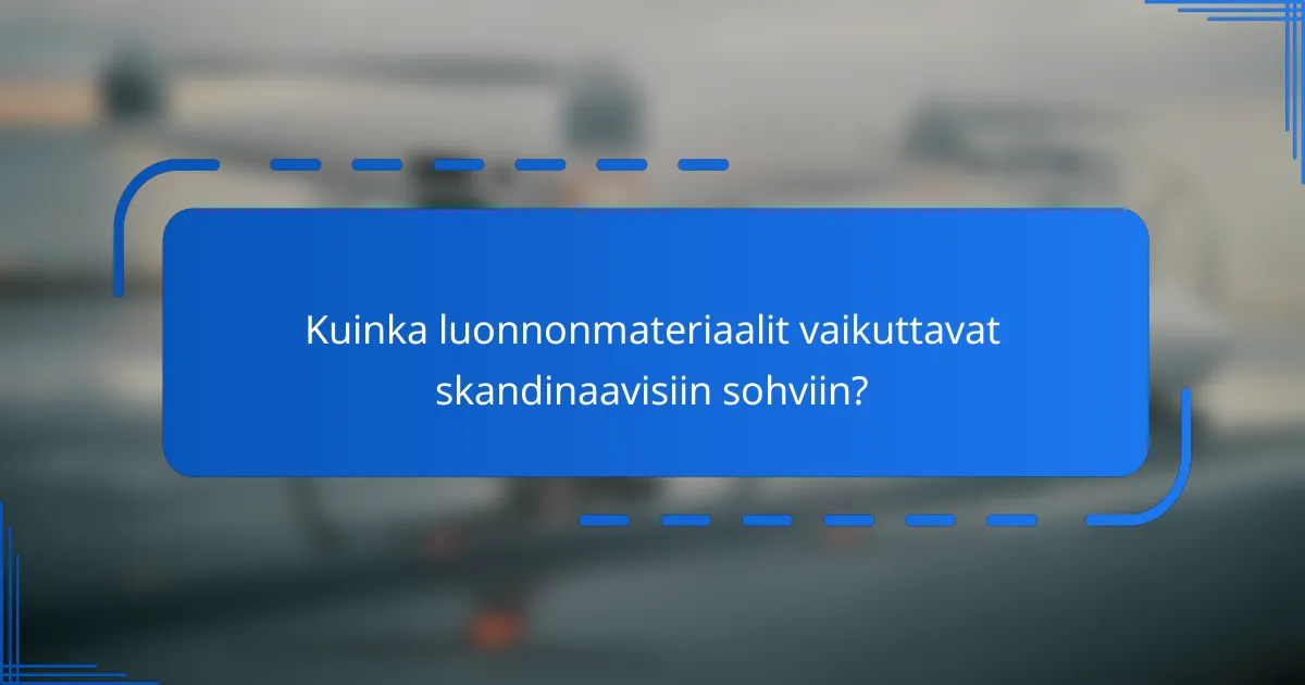 Kuinka luonnonmateriaalit vaikuttavat skandinaavisiin sohviin?