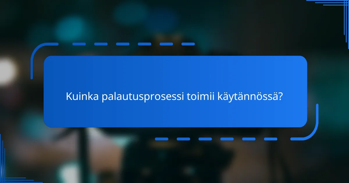 Kuinka palautusprosessi toimii käytännössä?