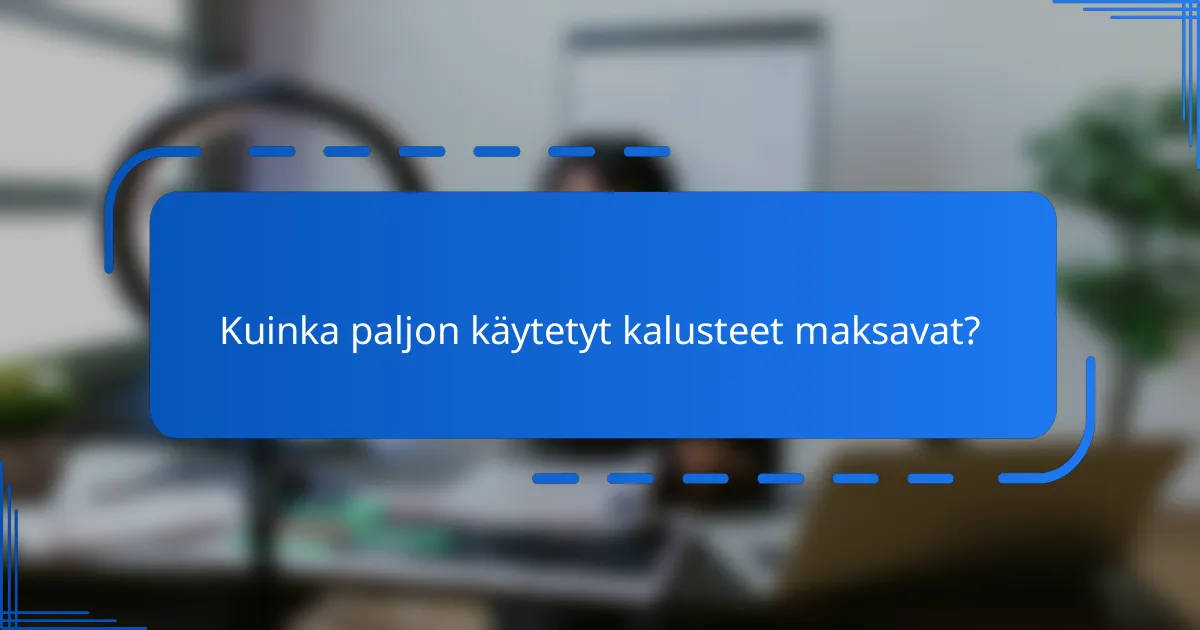 Kuinka paljon käytetyt kalusteet maksavat?