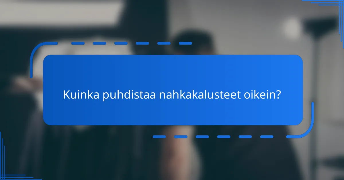 Kuinka puhdistaa nahkakalusteet oikein?