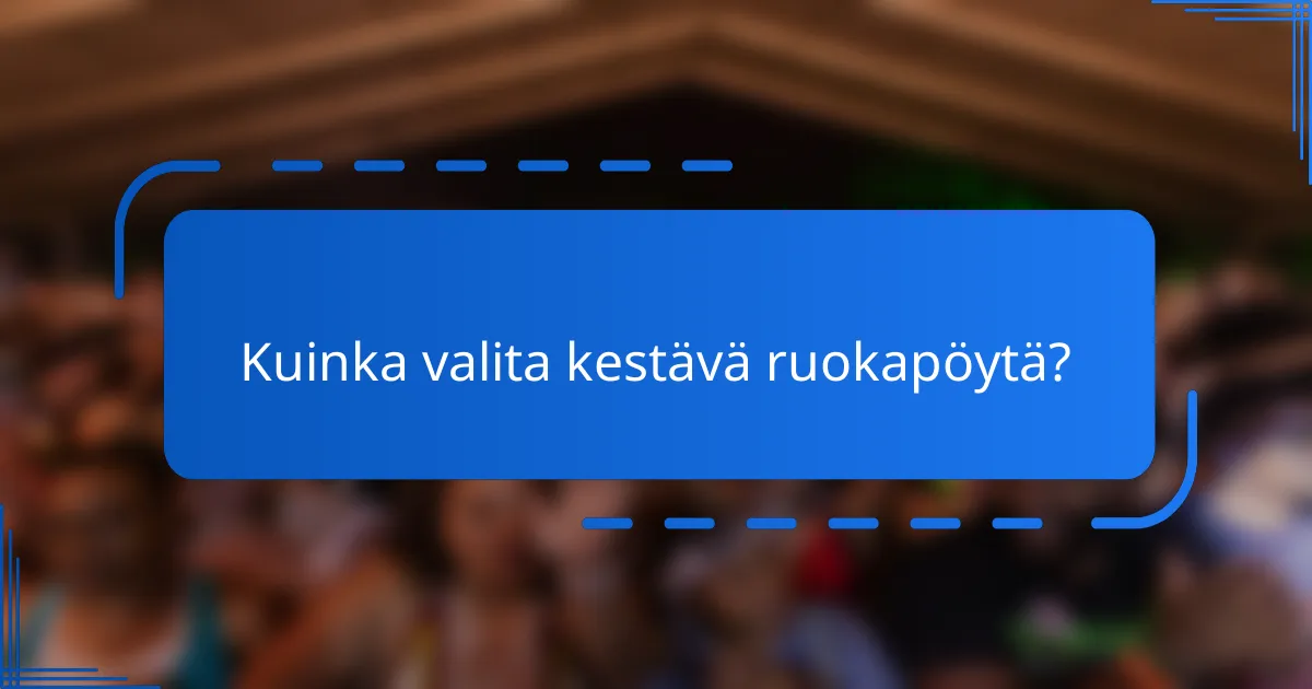 Kuinka valita kestävä ruokapöytä?