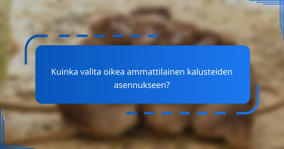 Kuinka valita oikea ammattilainen kalusteiden asennukseen?