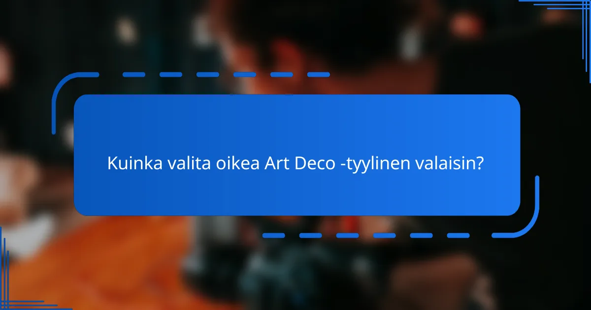 Kuinka valita oikea Art Deco -tyylinen valaisin?