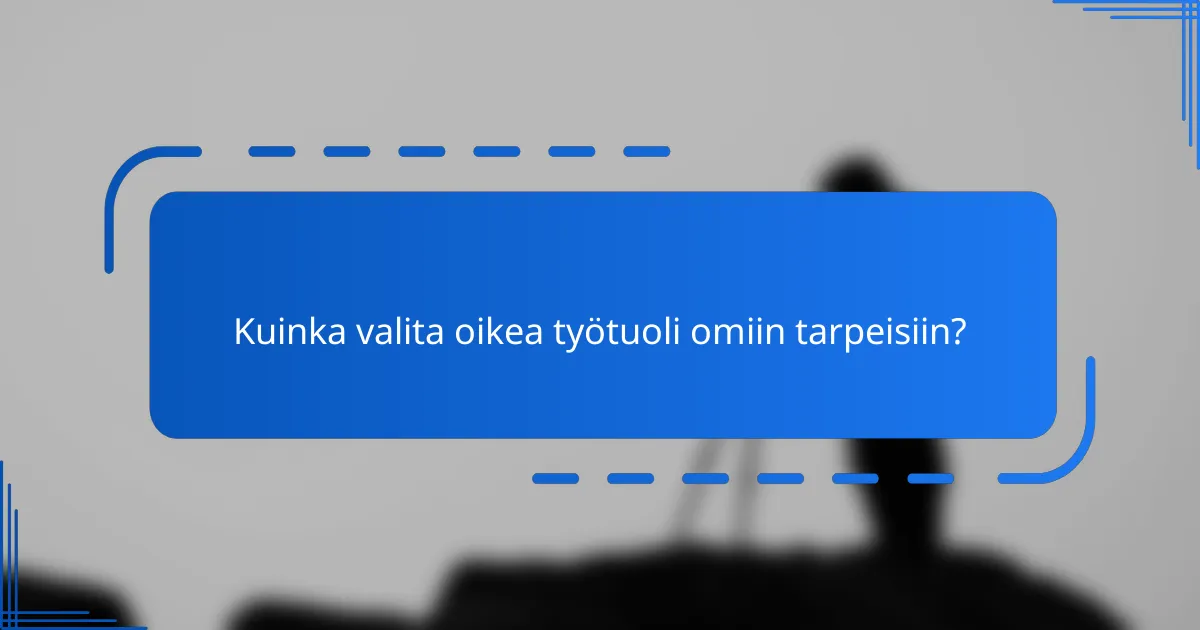 Kuinka valita oikea työtuoli omiin tarpeisiin?