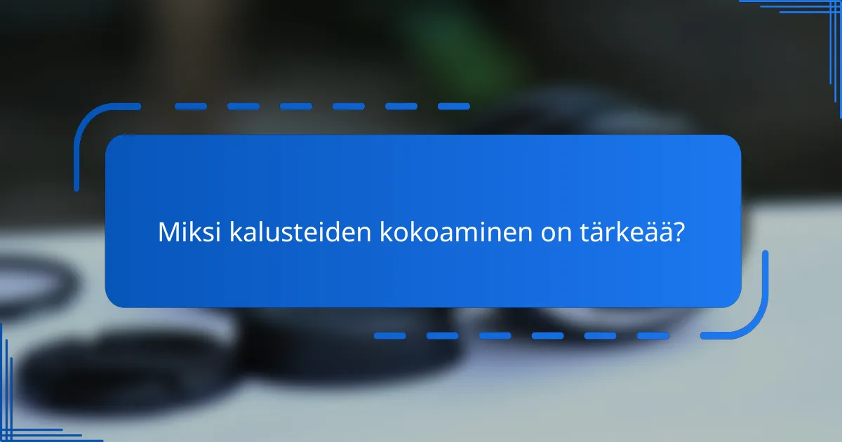 Miksi kalusteiden kokoaminen on tärkeää?