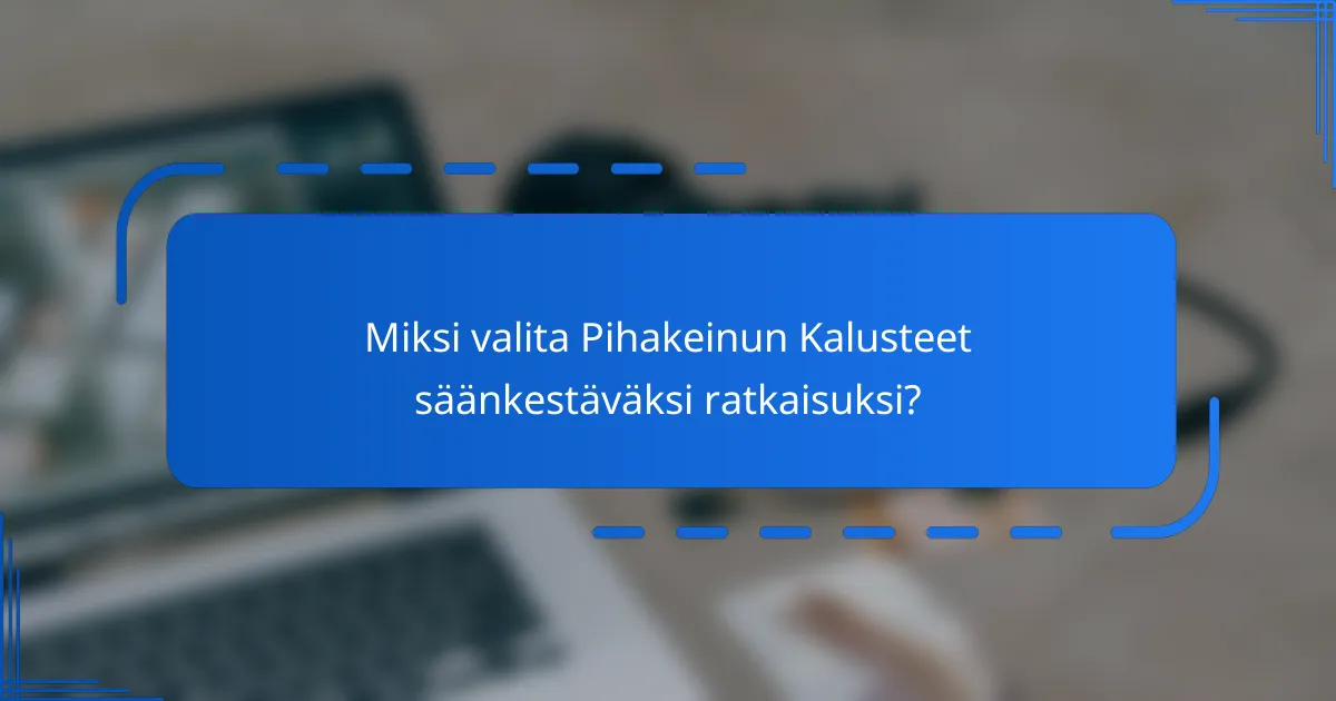Miksi valita Pihakeinun Kalusteet säänkestäväksi ratkaisuksi?