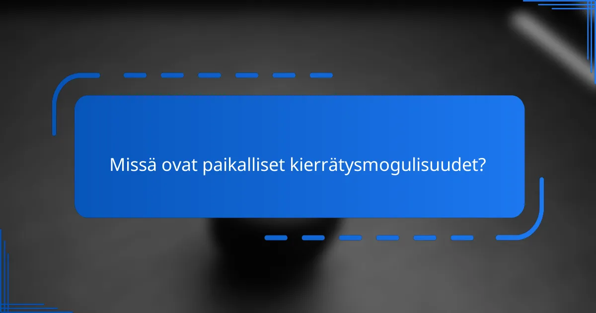 Missä ovat paikalliset kierrätysmogulisuudet?
