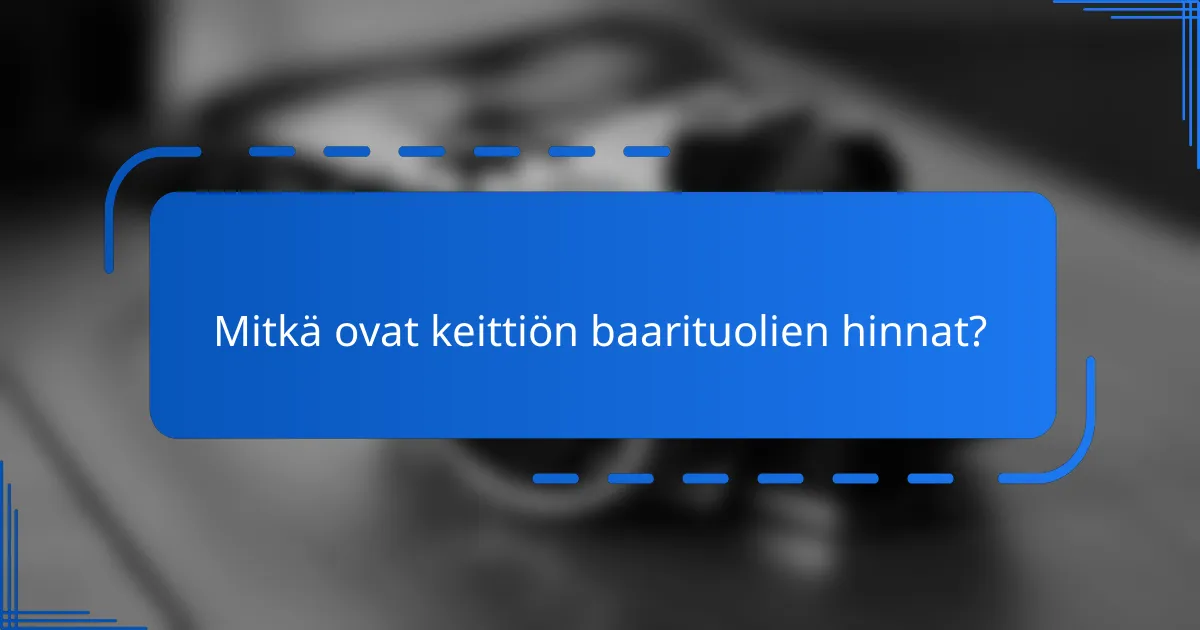Mitkä ovat keittiön baarituolien hinnat?