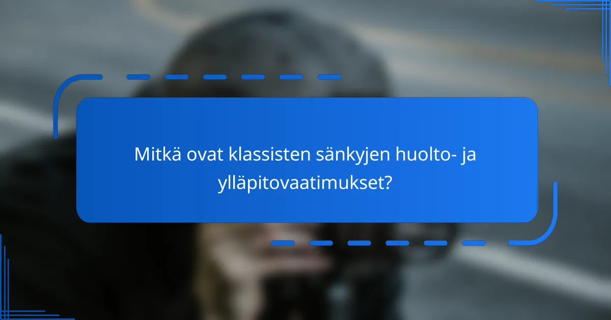 Mitkä ovat klassisten sänkyjen huolto- ja ylläpitovaatimukset?