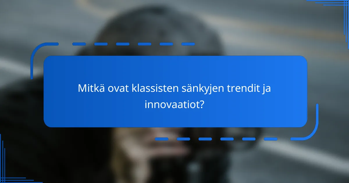 Mitkä ovat klassisten sänkyjen trendit ja innovaatiot?