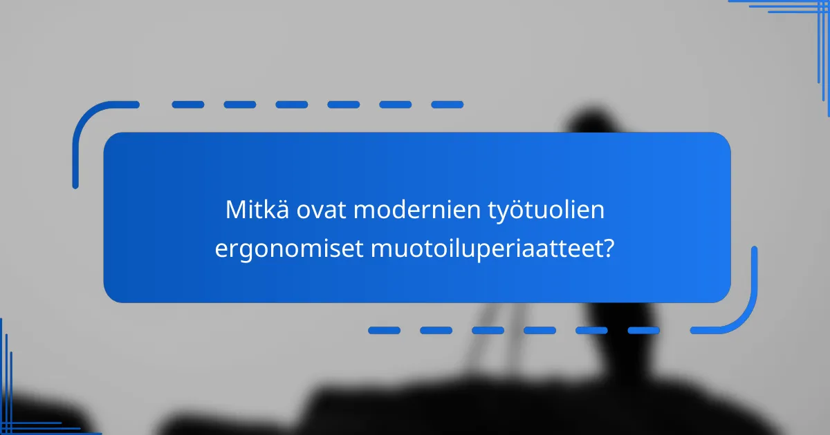 Mitkä ovat modernien työtuolien ergonomiset muotoiluperiaatteet?
