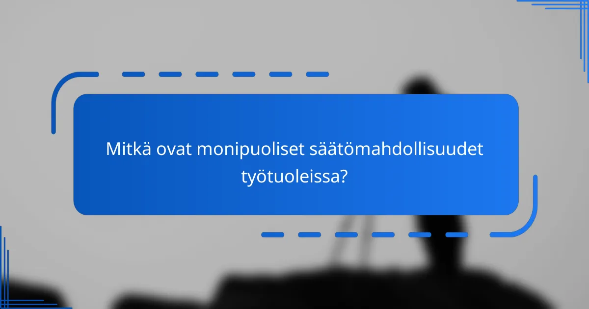 Mitkä ovat monipuoliset säätömahdollisuudet työtuoleissa?