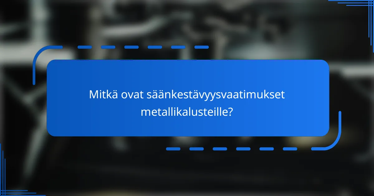 Mitkä ovat säänkestävyysvaatimukset metallikalusteille?