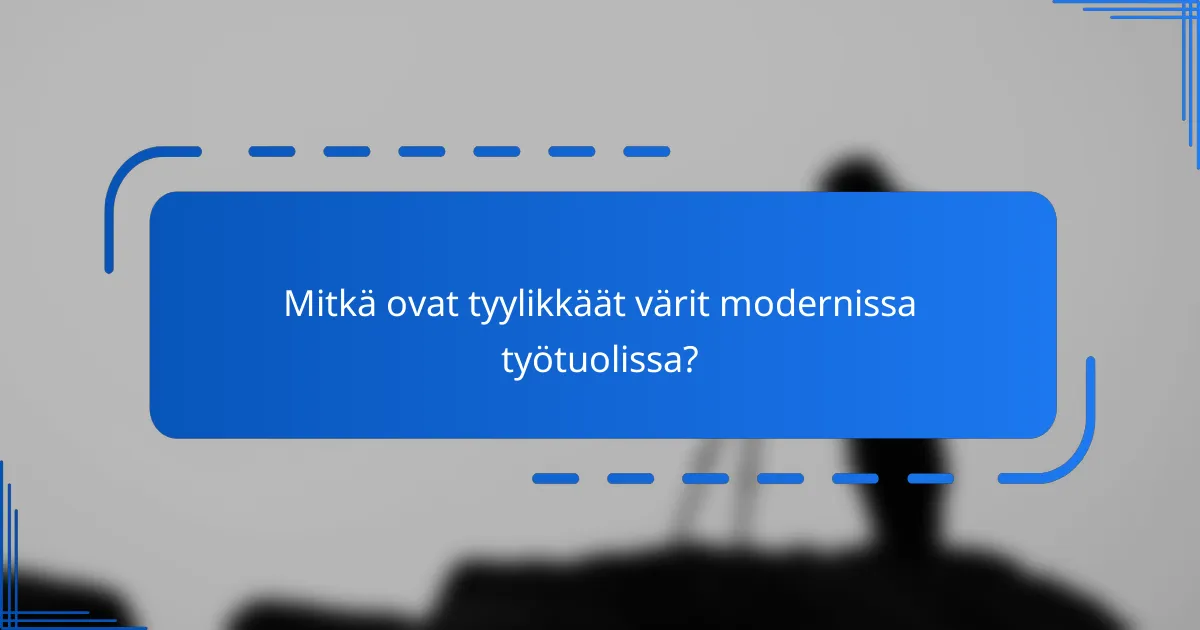 Mitkä ovat tyylikkäät värit modernissa työtuolissa?