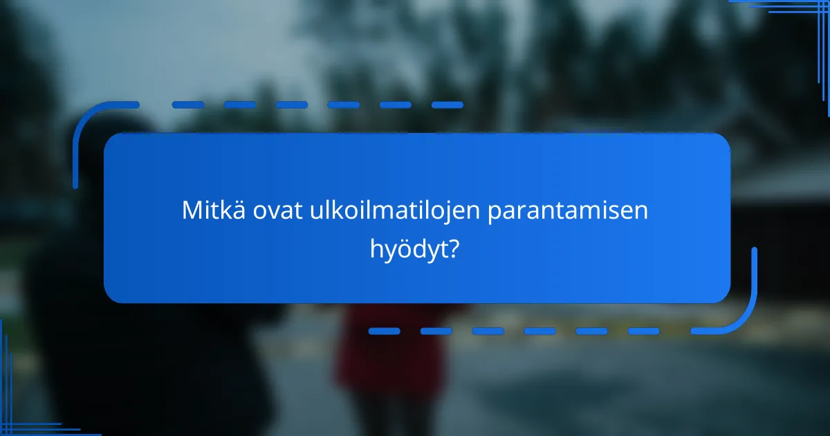 Mitkä ovat ulkoilmatilojen parantamisen hyödyt?