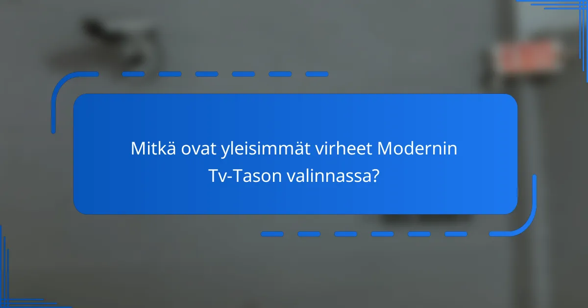 Mitkä ovat yleisimmät virheet Modernin Tv-Tason valinnassa?